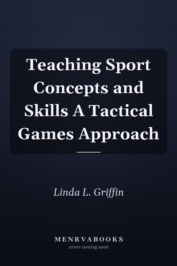 Teaching Sport Concepts and Skills A Tactical Games Approach