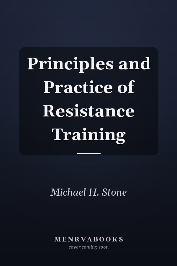 Principles and Practice of Resistance Training
