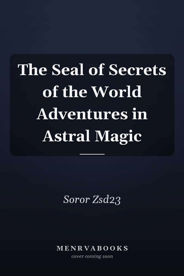 The Seal of Secrets of the World Adventures in Astral Magic