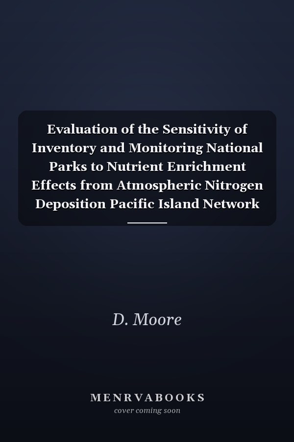 Evaluation of the Sensitivity of Inventory and Monitoring National Parks to Nutrient Enrichment Effects from Atmospheric Nitrogen Deposition Pacific Island Network (PACN)