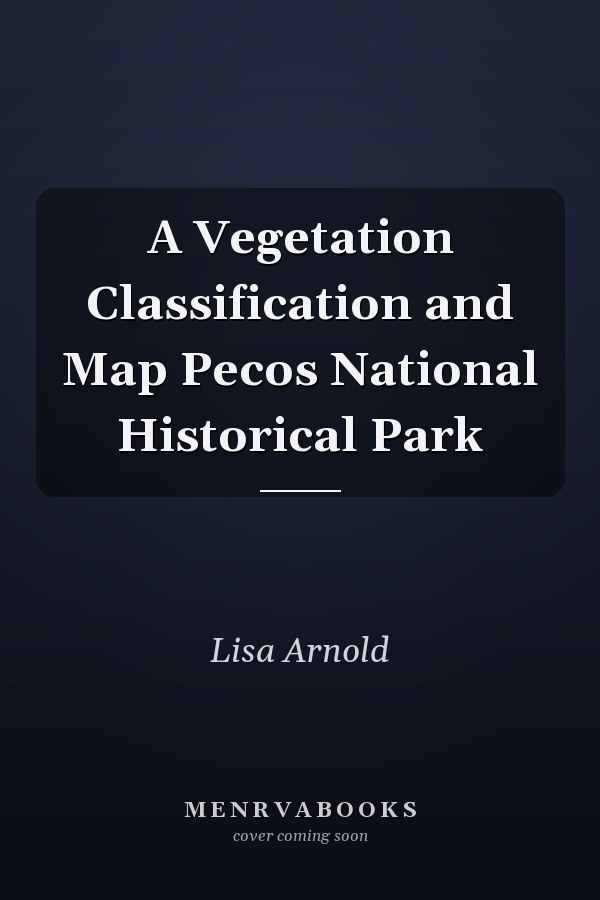 A Vegetation Classification and Map Pecos National Historical Park