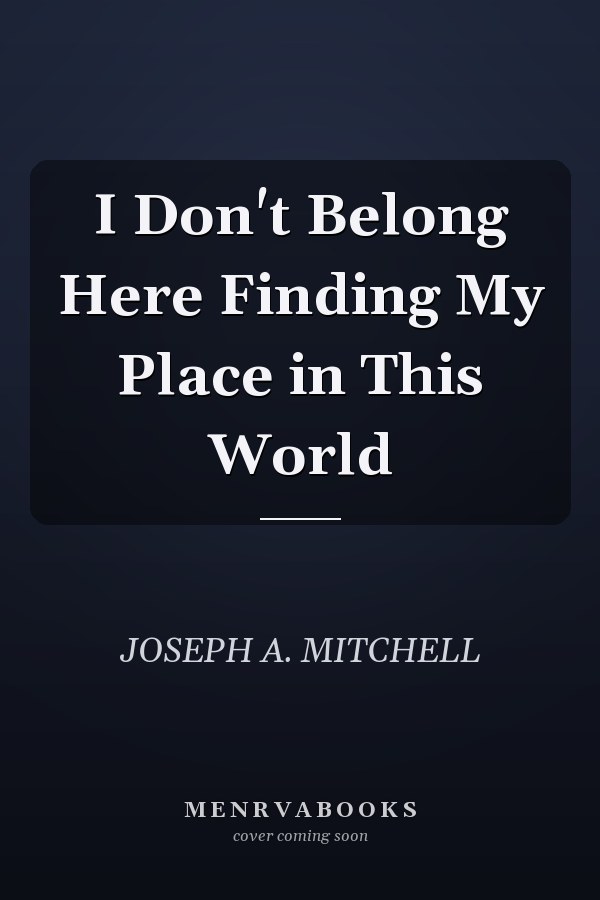 I Don't Belong Here Finding My Place in This World