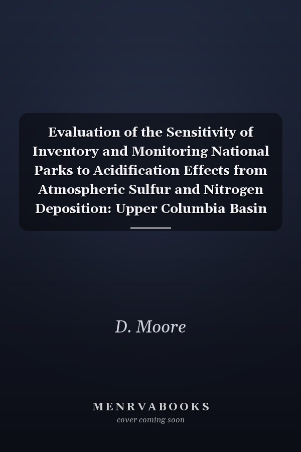 Evaluation of the Sensitivity of Inventory and Monitoring National Parks to Acidification Effects from Atmospheric Sulfur and Nitrogen Deposition: Upper Columbia Basin Network (UCBN) Natural Resource Report NPS/NRPC/ARD/NRR?2011/382