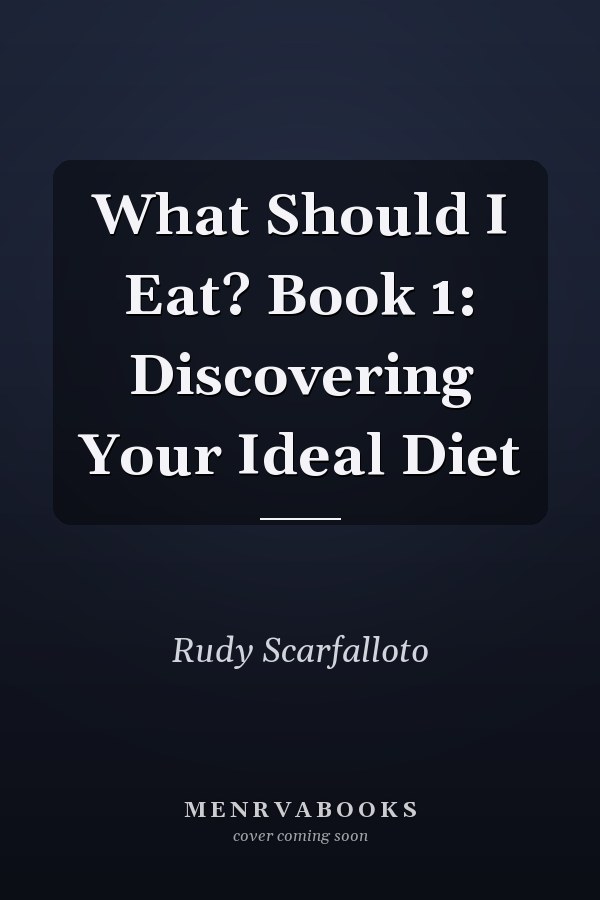 What Should I Eat? Book 1: Discovering Your Ideal Diet