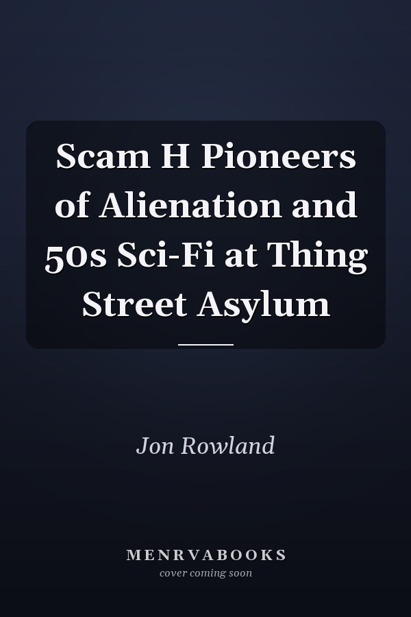Scam H Pioneers of Alienation and 50s Sci-Fi at Thing Street Asylum