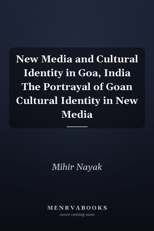 New Media and Cultural Identity in Goa, India The Portrayal of Goan Cultural Identity in New Media