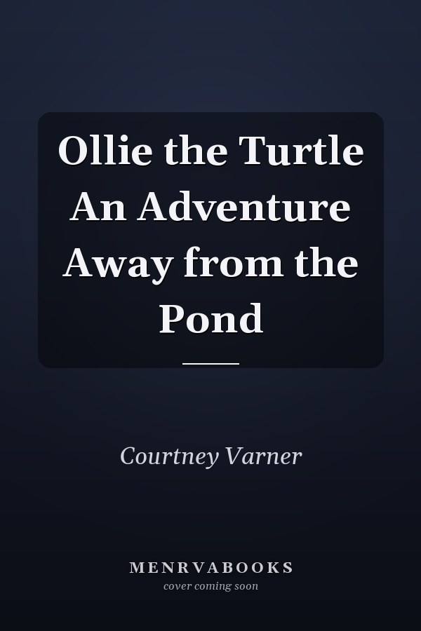 Ollie the Turtle An Adventure Away from the Pond