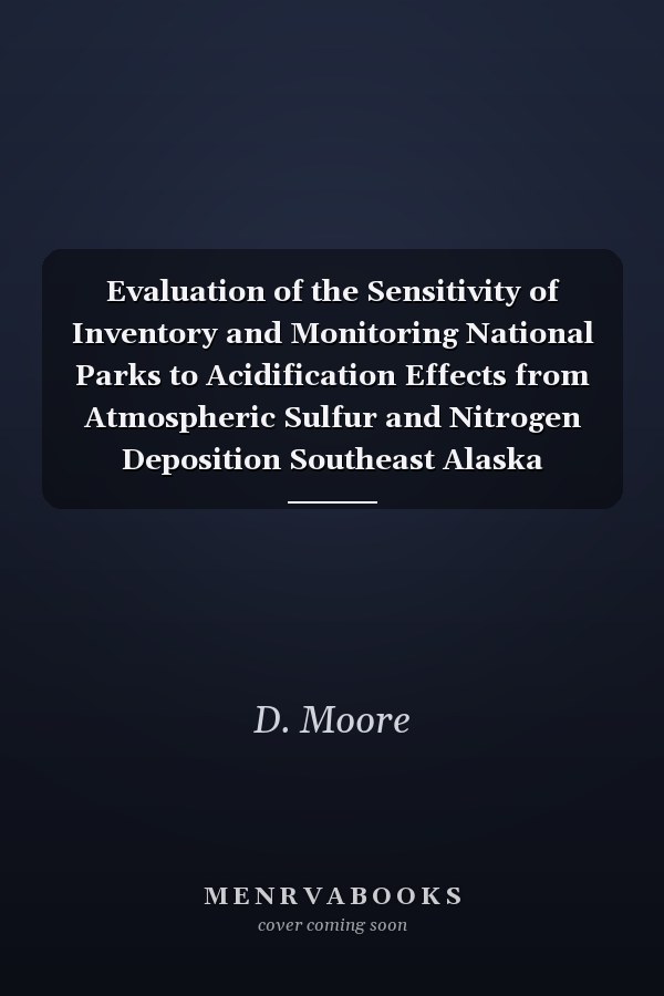 Evaluation of the Sensitivity of Inventory and Monitoring National Parks to Acidification Effects from Atmospheric Sulfur and Nitrogen Deposition Southeast Alaska Network Natural Resource Report NPS/NRPC/ARD/NRR - 2011/373