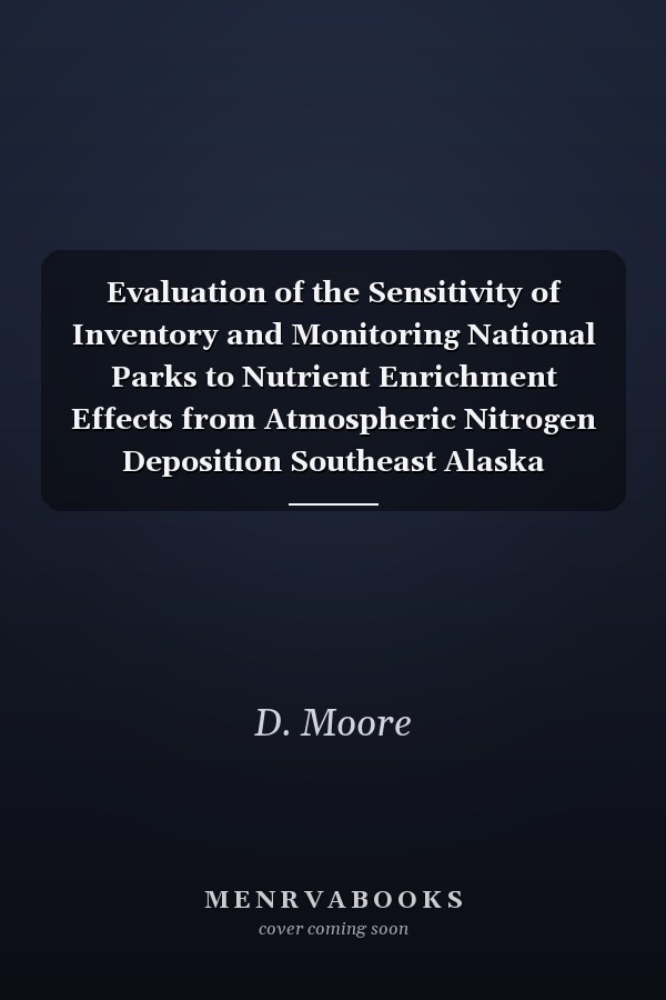 Evaluation of the Sensitivity of Inventory and Monitoring National Parks to Nutrient Enrichment Effects from Atmospheric Nitrogen Deposition Southeast Alaska Network (SEAN) Natural Resource Report NPS/NRPC/ARD/NRR - 2011/328