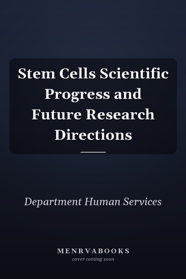 Stem Cells Scientific Progress and Future Research Directions