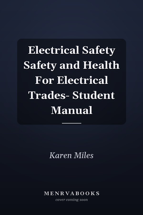 Electrical Safety Safety and Health For Electrical Trades- Student Manual