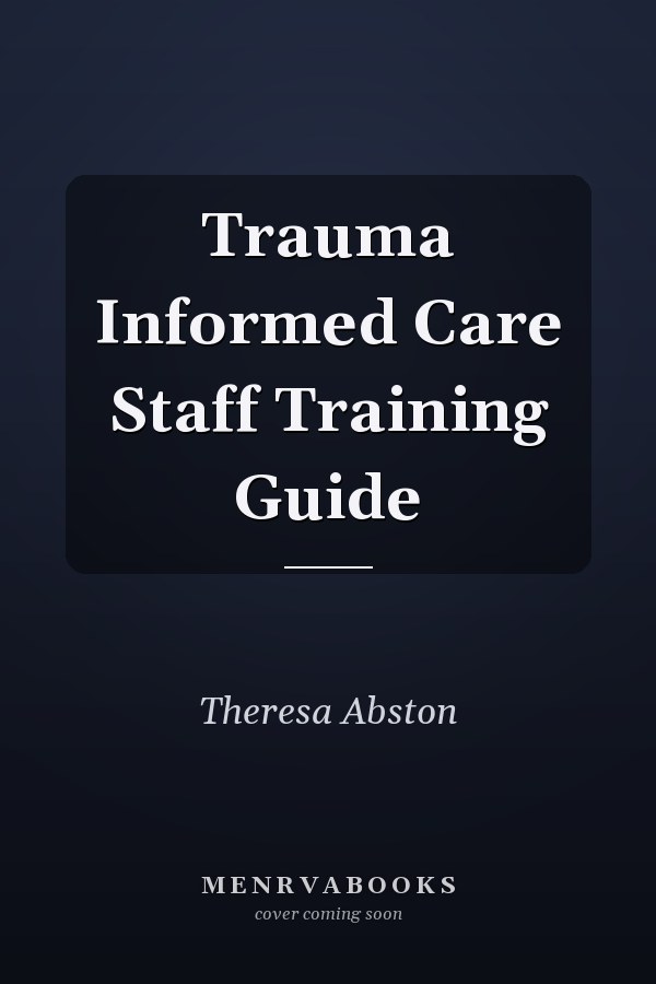 Trauma Informed Care Staff Training Guide