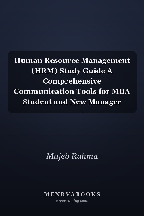 Human Resource Management (HRM) Study Guide A Comprehensive Communication Tools for MBA Student and New Manager