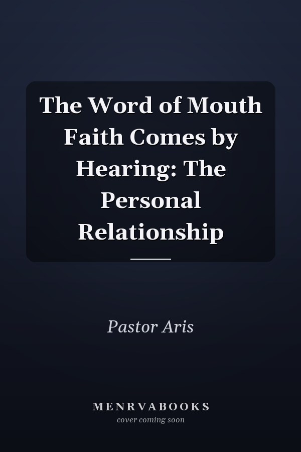 The Word of Mouth Faith Comes by Hearing: The Personal Relationship