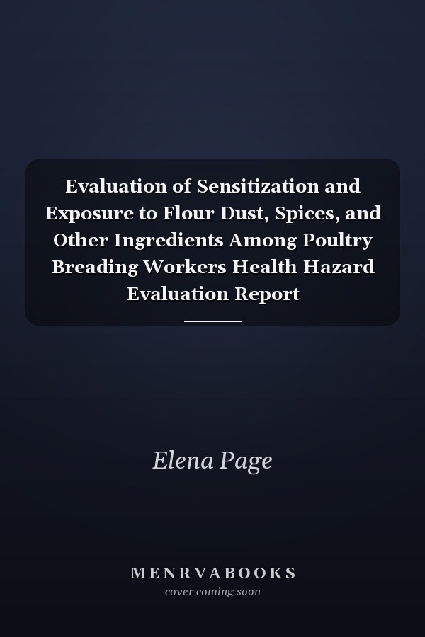 Evaluation of Sensitization and Exposure to Flour Dust, Spices, and Other Ingredients Among Poultry Breading Workers Health Hazard Evaluation Report 2009-0131-3171What