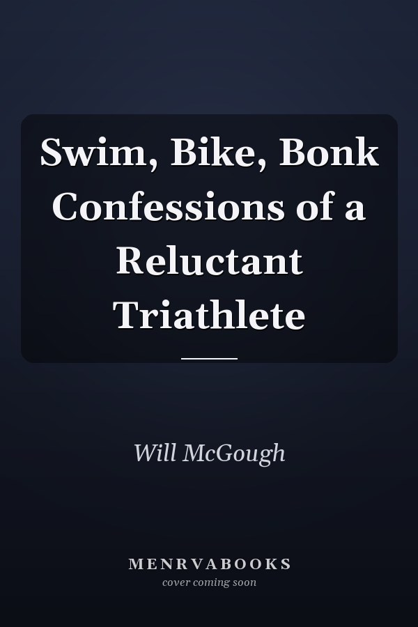 Swim, Bike, Bonk Confessions of a Reluctant Triathlete