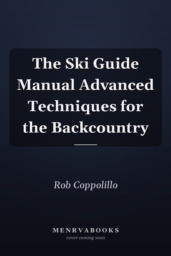 The Ski Guide Manual Advanced Techniques for the Backcountry