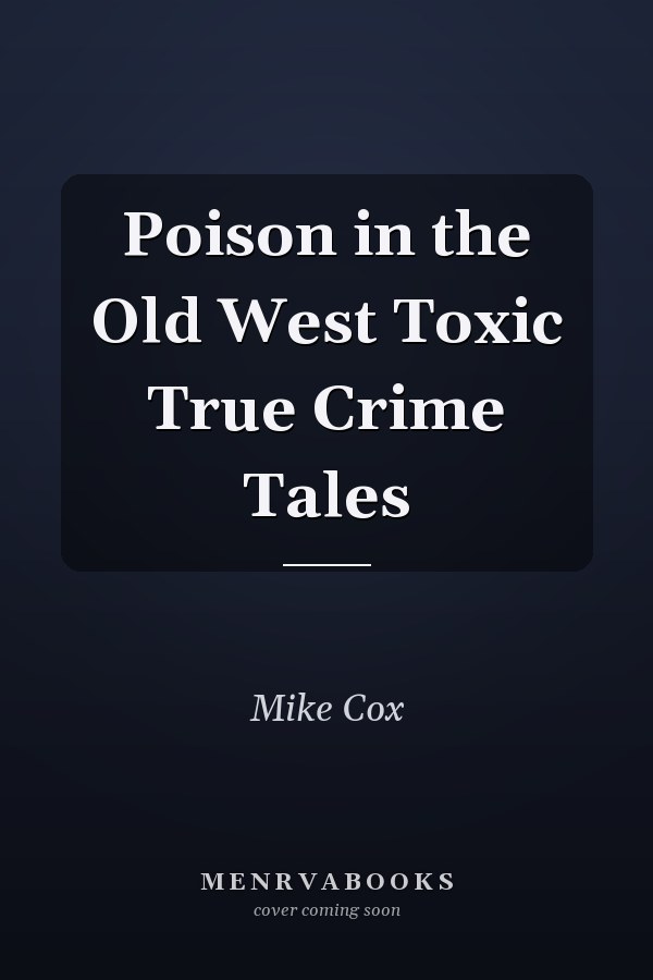 Poison in the Old West Toxic True Crime Tales