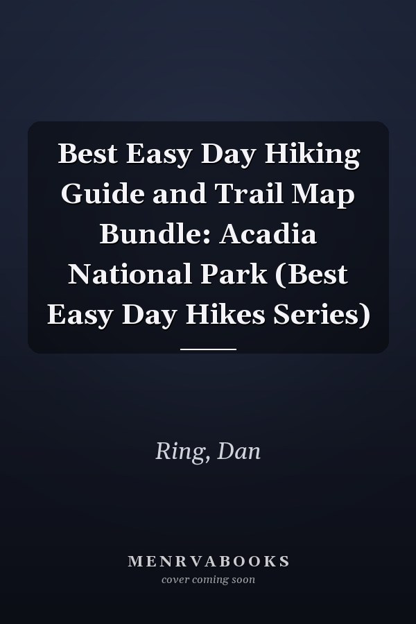 Best Easy Day Hiking Guide and Trail Map Bundle: Acadia National Park (Best Easy Day Hikes Series)