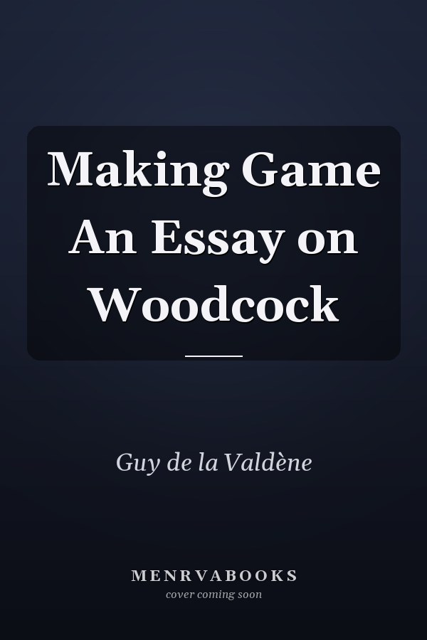 Making Game An Essay on Woodcock