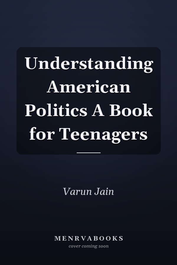 Understanding American Politics A Book for Teenagers