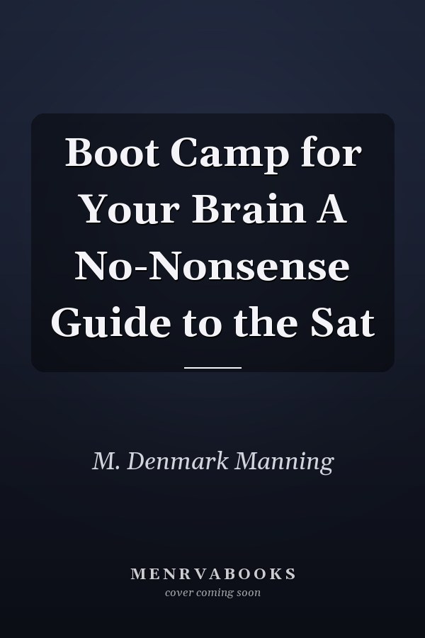 Boot Camp for Your Brain A No-Nonsense Guide to the Sat