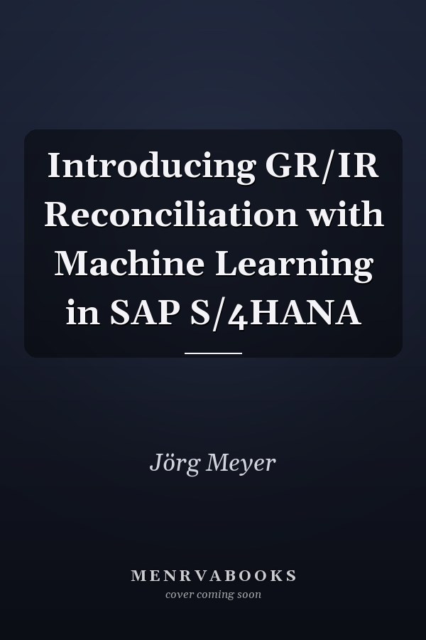 Introducing GR/IR Reconciliation with Machine Learning in SAP S/4HANA