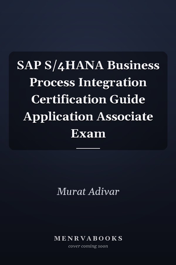SAP S/4HANA Business Process Integration Certification Guide Application Associate Exam