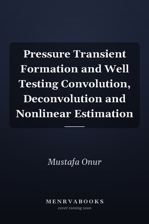 Pressure Transient Formation and Well Testing Convolution, Deconvolution and Nonlinear Estimation