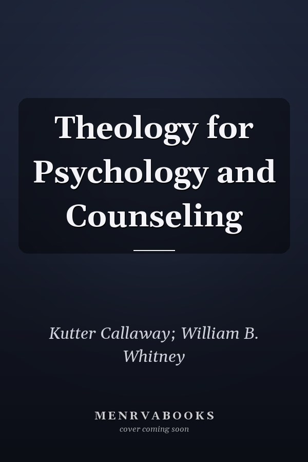 Theology for Psychology and Counseling