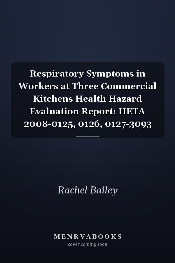 Respiratory Symptoms in Workers at Three Commercial Kitchens Health Hazard Evaluation Report: HETA 2008-0125, 0126, 0127-3093