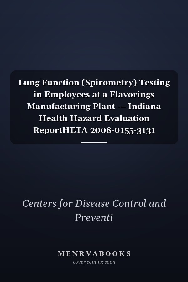 Lung Function (Spirometry) Testing in Employees at a Flavorings Manufacturing Plant --- Indiana Health Hazard Evaluation ReportHETA 2008-0155-3131