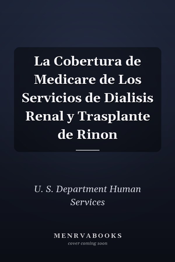 La Cobertura de Medicare de Los Servicios de Dialisis Renal y Trasplante de Rinon