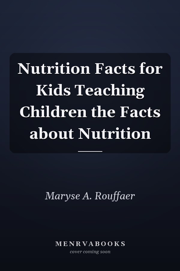 Nutrition Facts for Kids Teaching Children the Facts about Nutrition