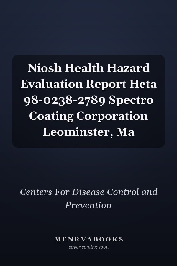 Niosh Health Hazard Evaluation Report Heta 98-0238-2789 Spectro Coating Corporation Leominster, Ma