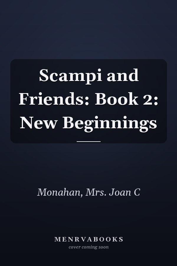 Scampi and Friends: Book 2: New Beginnings