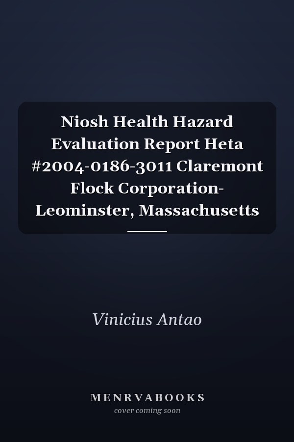 Niosh Health Hazard Evaluation Report Heta #2004-0186-3011 Claremont Flock Corporation- Leominster, Massachusetts