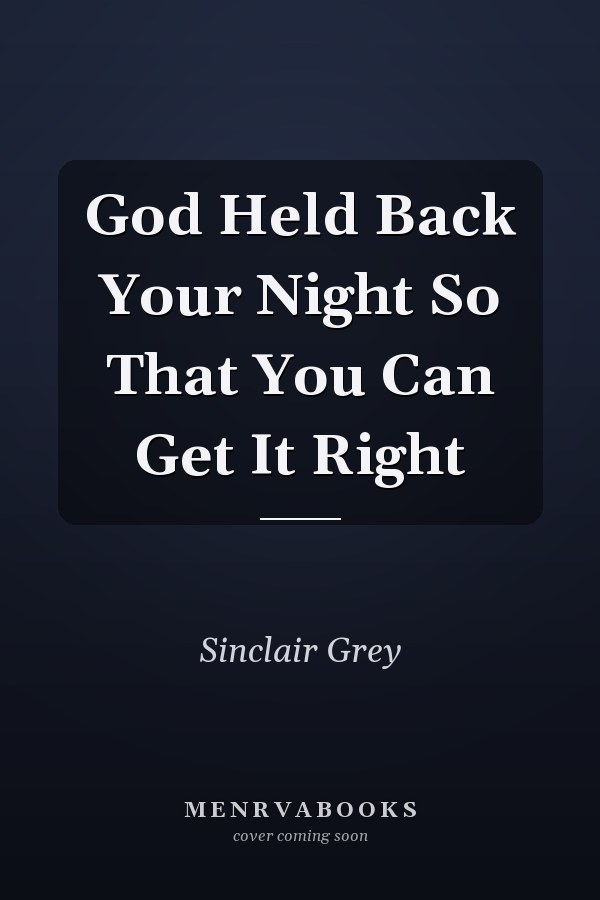 God Held Back Your Night So That You Can Get It Right