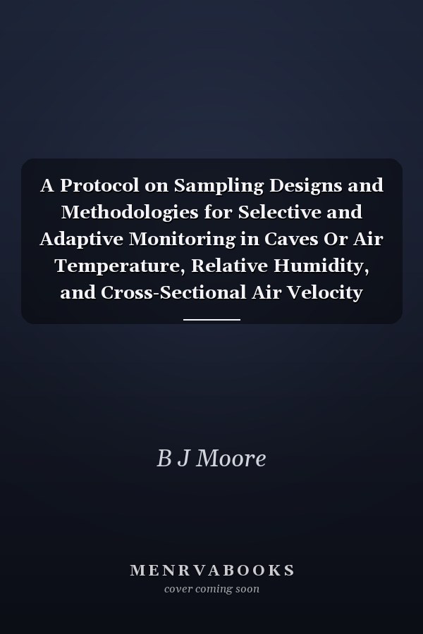 A Protocol on Sampling Designs and Methodologies for Selective and Adaptive Monitoring in Caves Or Air Temperature, Relative Humidity, and Cross-Sectional Air Velocity Throughout the Cumberland Piedmont Network