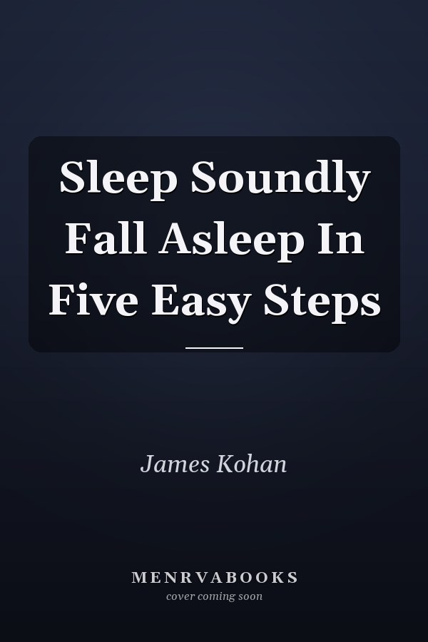 Sleep Soundly Fall Asleep In Five Easy Steps