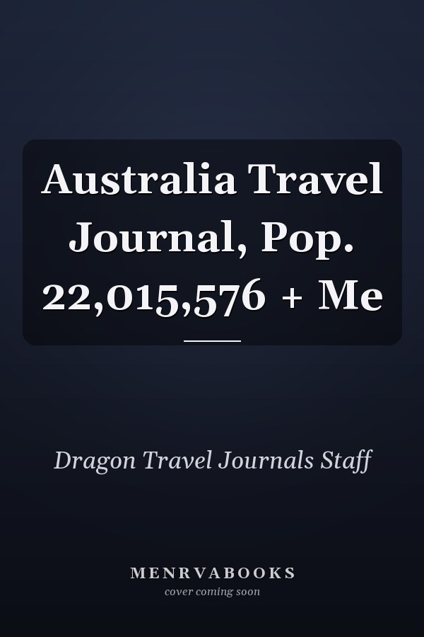 Australia Travel Journal, Pop. 22,015,576 + Me