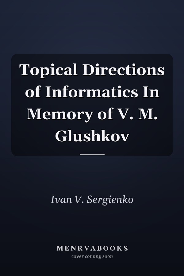 Topical Directions of Informatics In Memory of V. M. Glushkov