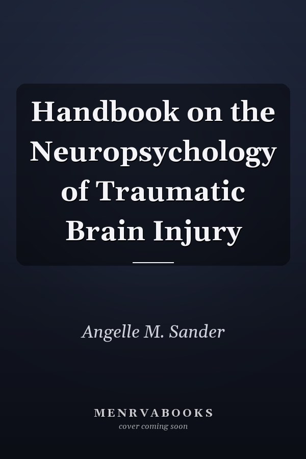 Handbook on the Neuropsychology of Traumatic Brain Injury