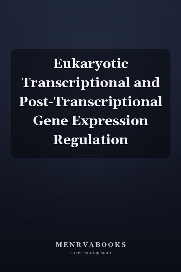 Eukaryotic Transcriptional and Post-Transcriptional Gene Expression Regulation