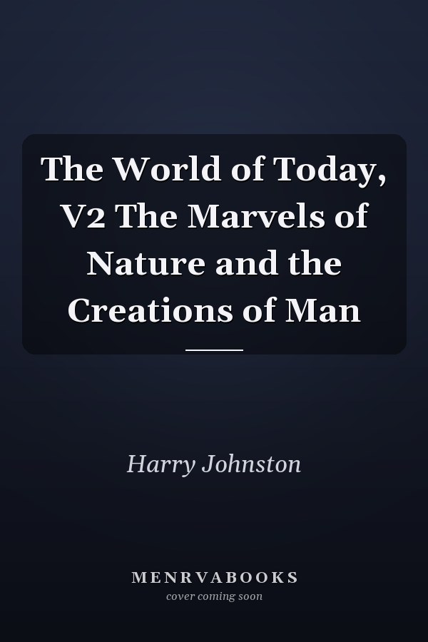 The World of Today, V2 The Marvels of Nature and the Creations of Man