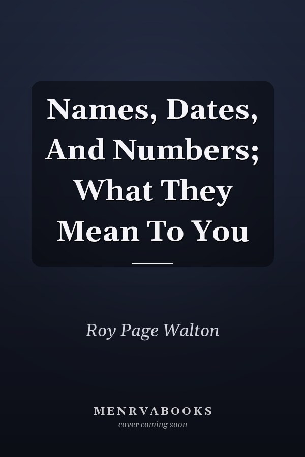 Names, Dates, And Numbers; What They Mean To You