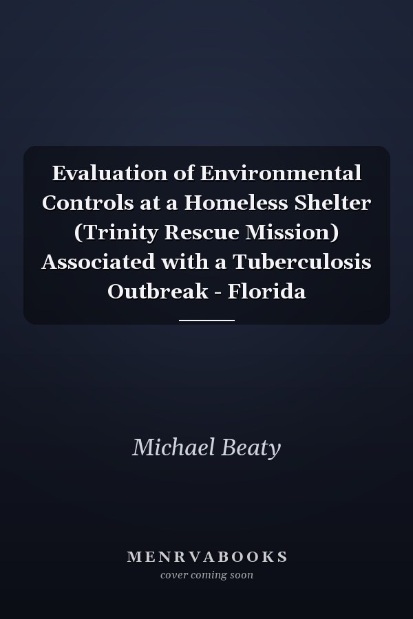 Evaluation of Environmental Controls at a Homeless Shelter (Trinity Rescue Mission) Associated with a Tuberculosis Outbreak - Florida