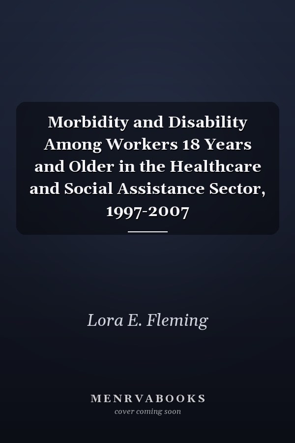 Morbidity and Disability Among Workers 18 Years and Older in the Healthcare and Social Assistance Sector, 1997-2007