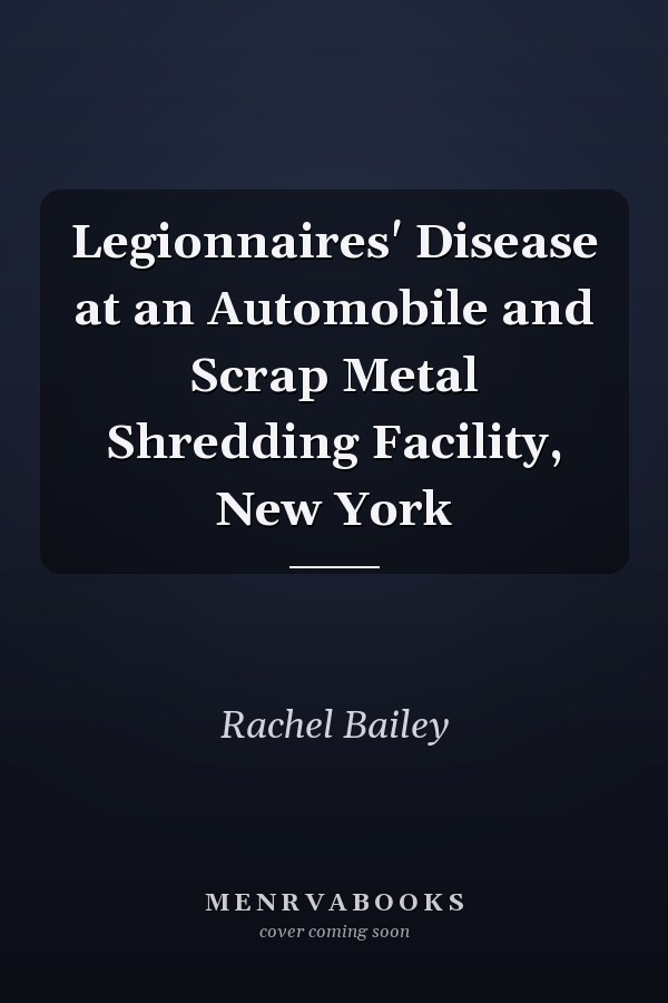 Legionnaires' Disease at an Automobile and Scrap Metal Shredding Facility, New York
