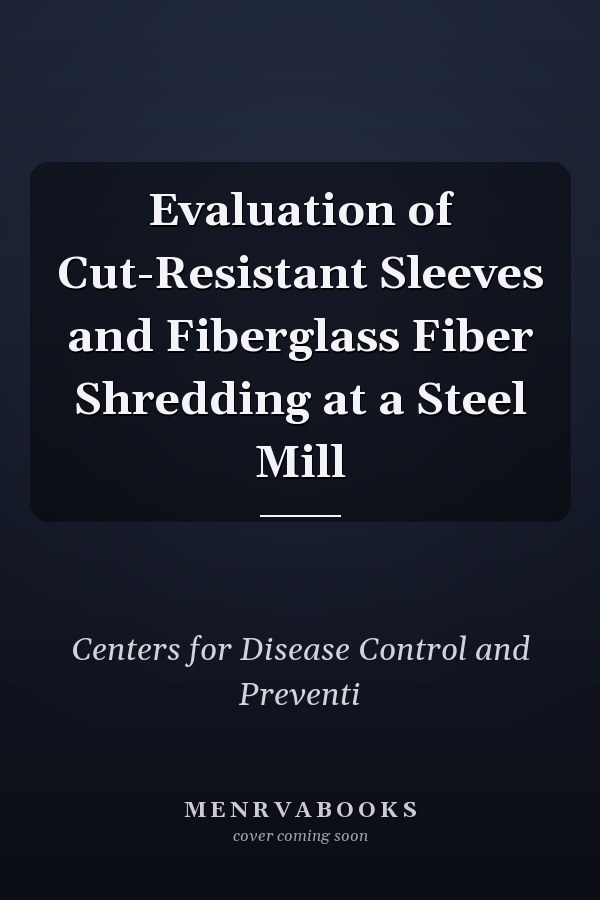 Evaluation of Cut-Resistant Sleeves and Fiberglass Fiber Shredding at a Steel Mill